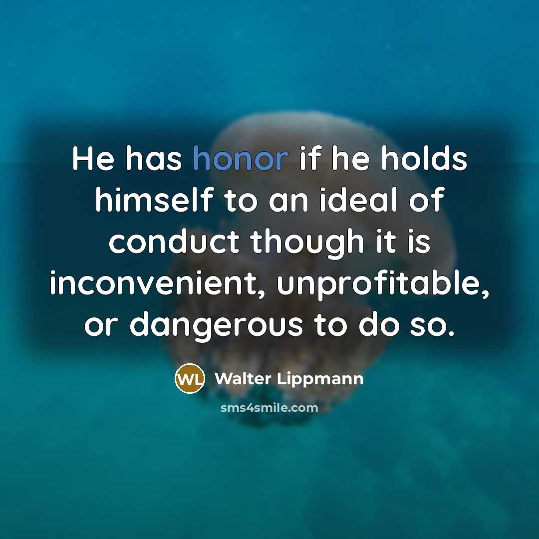 “He has honor if he holds himself to an ideal…” quote by Walter Lippmann