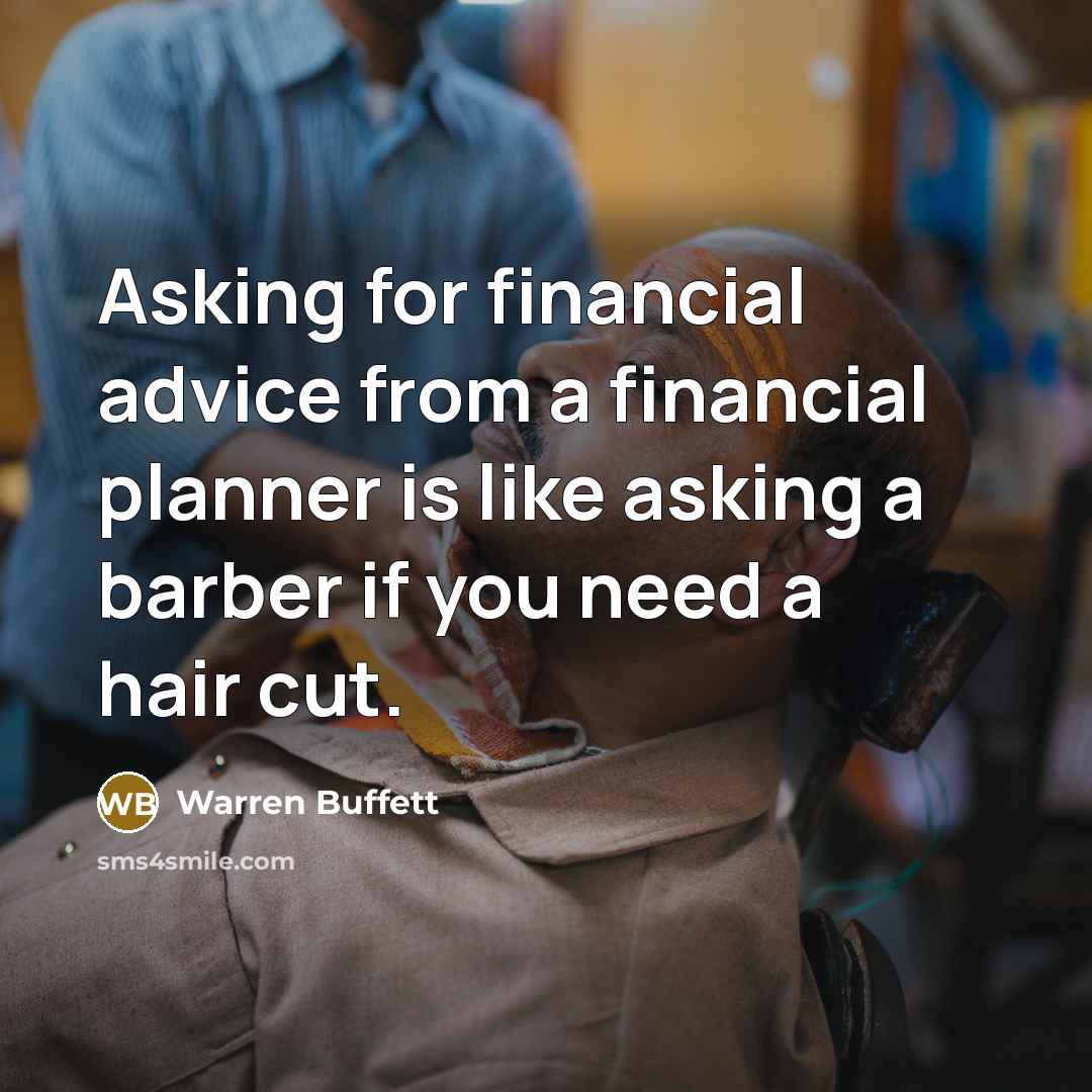 “Asking for financial advice from a financial planner is like…” quote by Warren Buffett