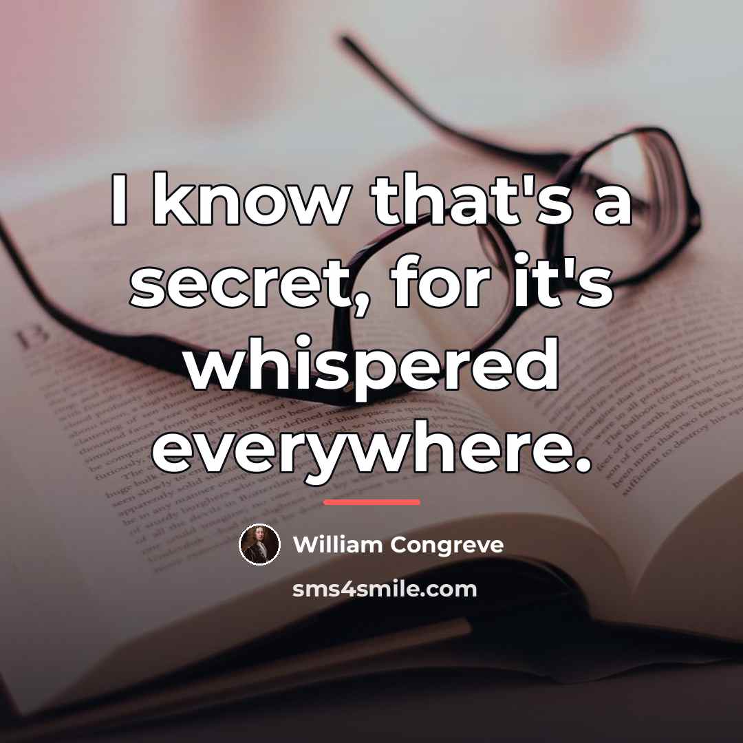 “I know that's a secret, for it's whispered everywhere.…” quote by William Congreve