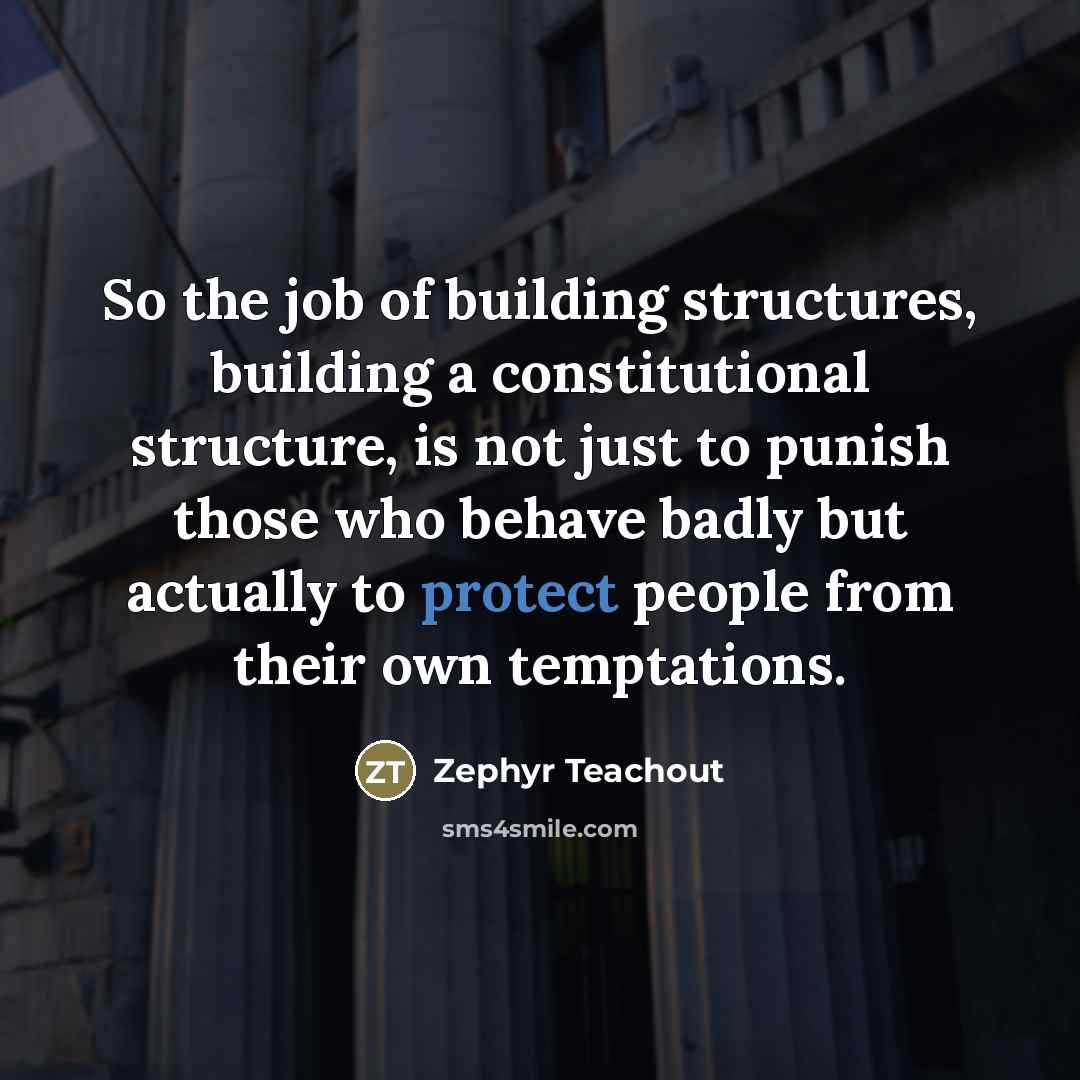 “So the job of building structures, building a constitutional structure,…” quote by Zephyr Teachout