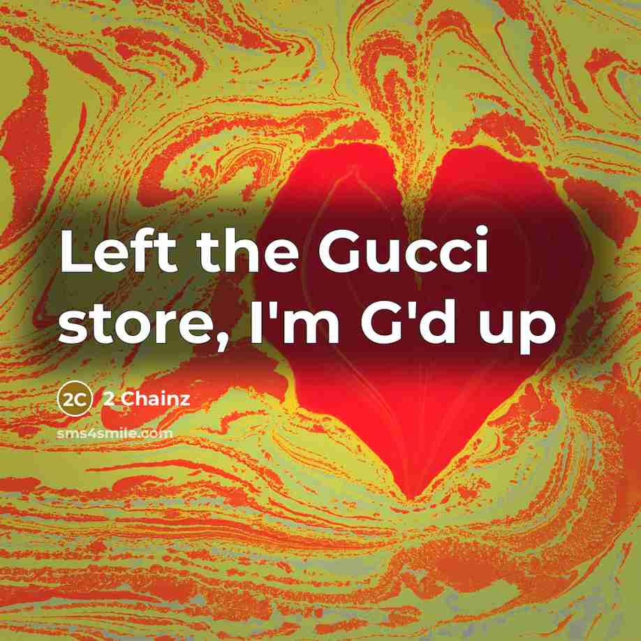 “Left the Gucci store, I'm G'd up…” quote by 2 Chainz