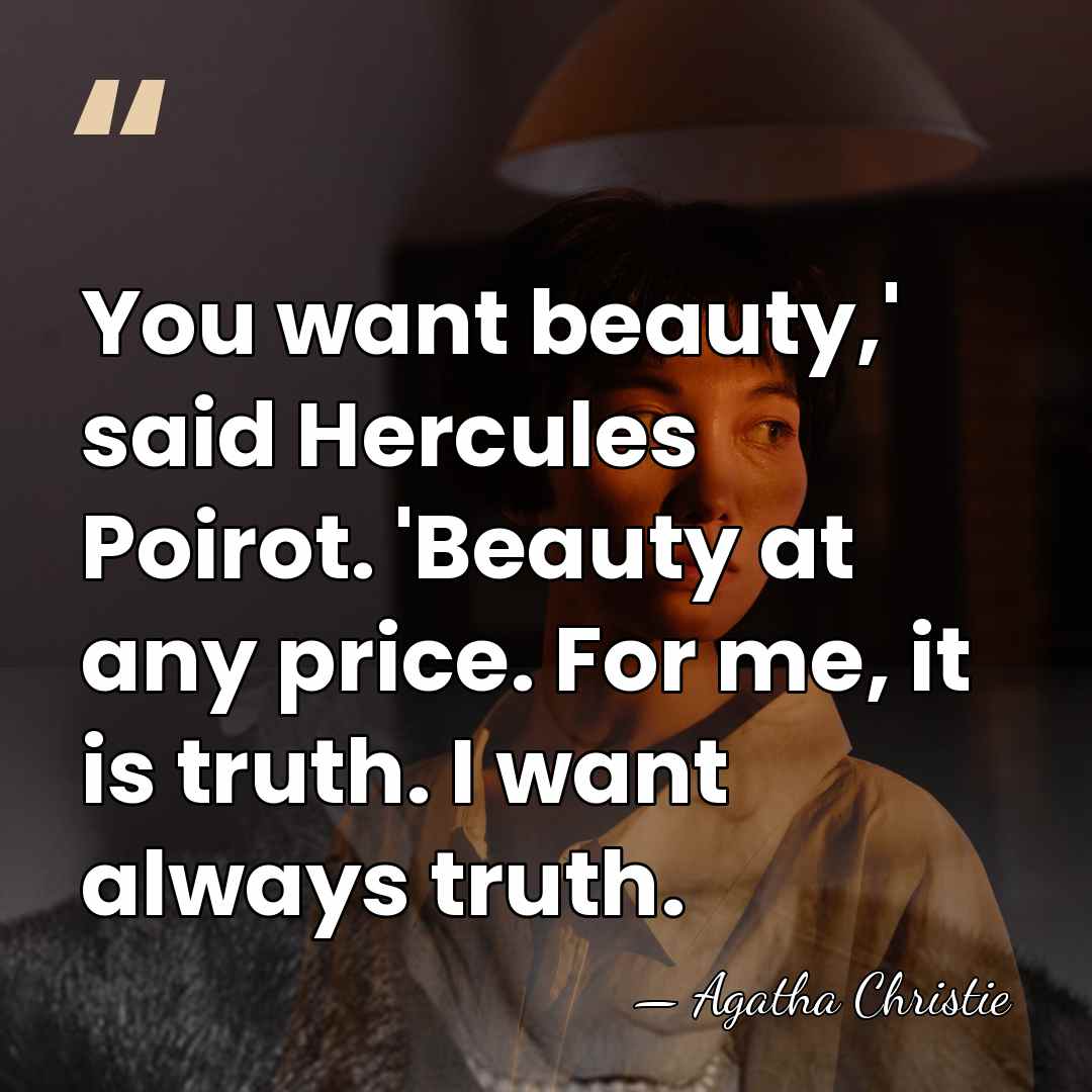 You want beauty,' said Hercules Poirot. 'Beauty at any price. For me,&hellip; - Agatha Christie
