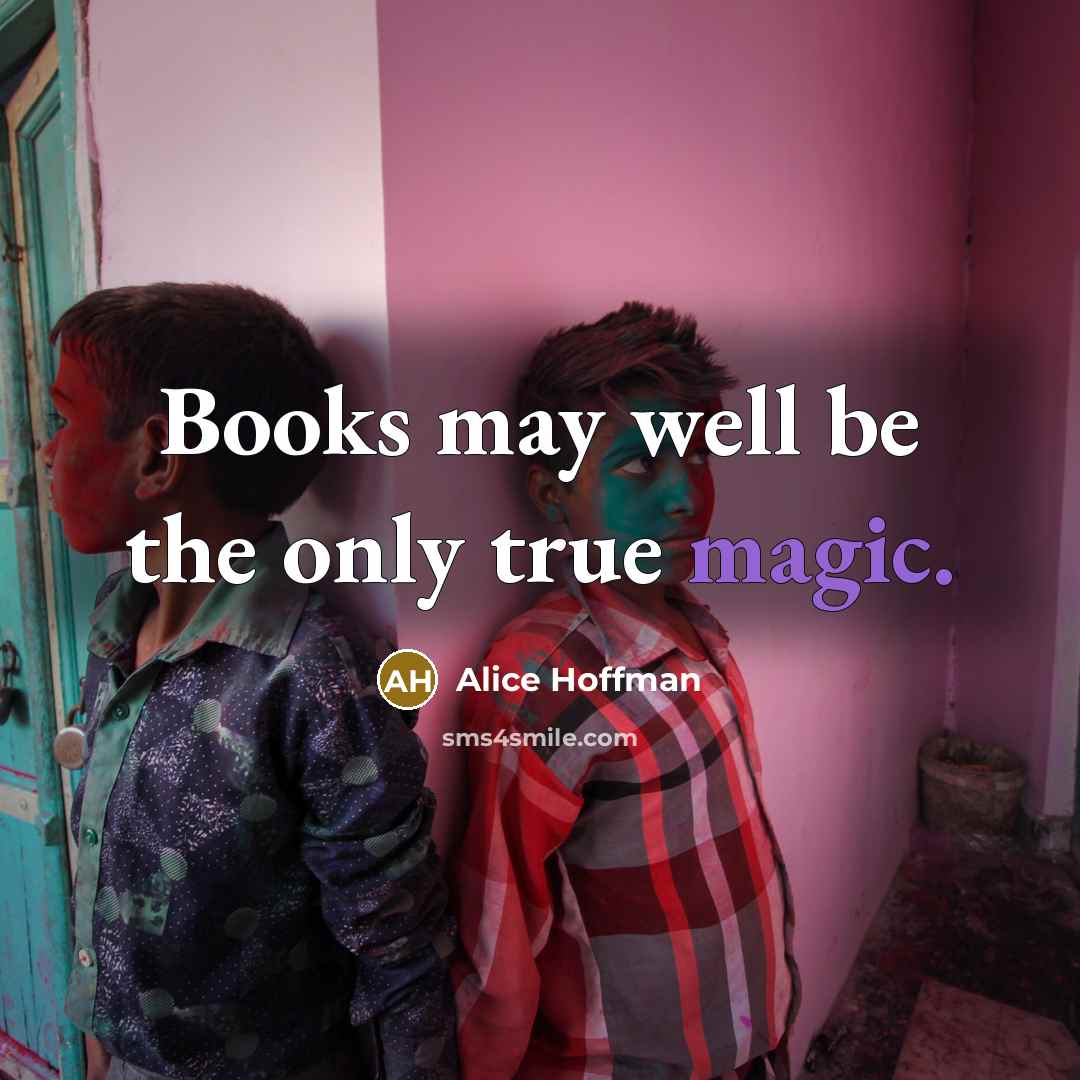 “Books may well be the only true magic.…” quote by Alice Hoffman