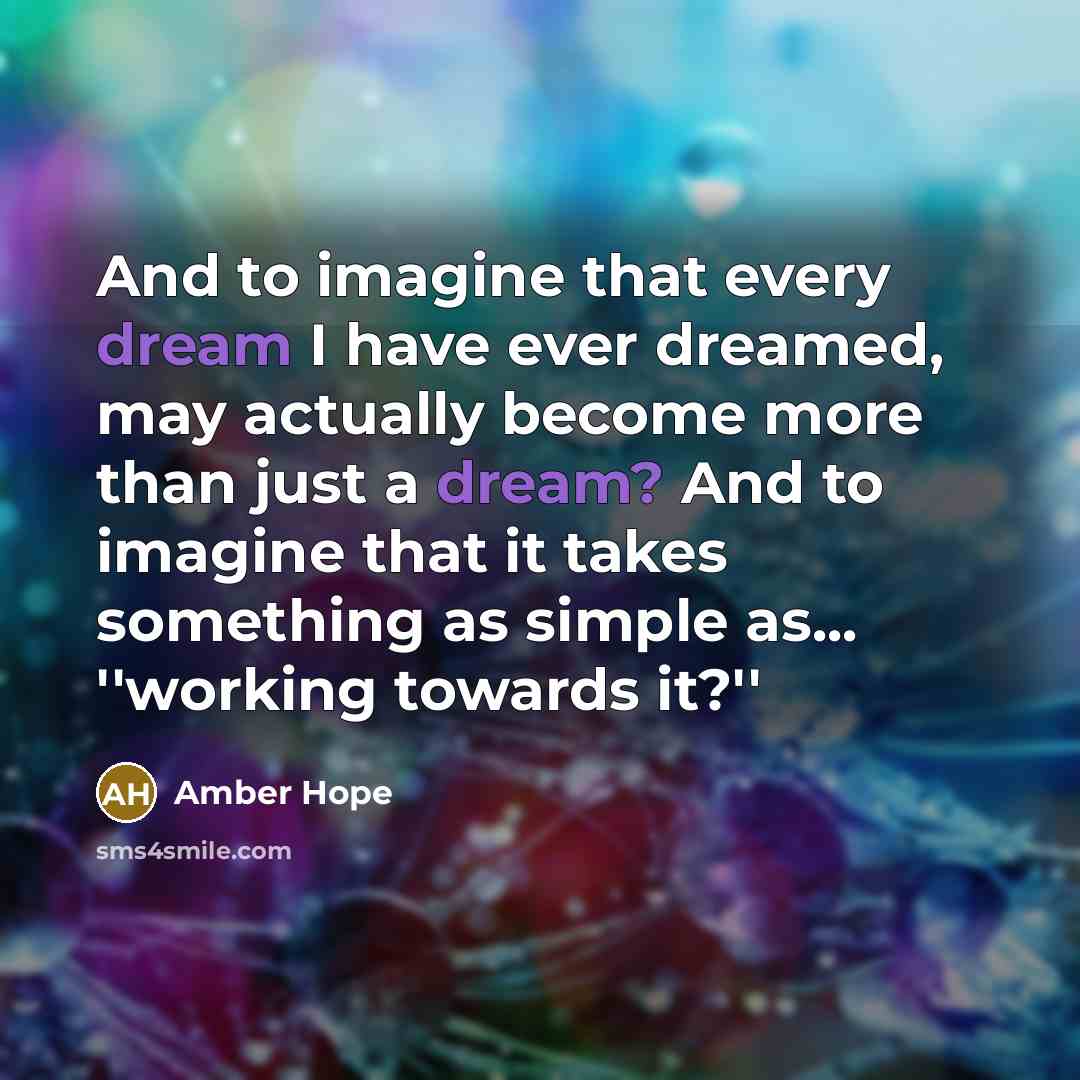 “And to imagine that every dream I have ever dreamed,…” quote by Amber Hope