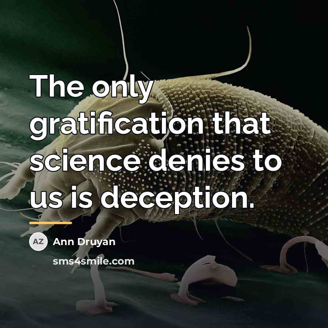 “The only gratification that science denies to us is deception.…” quote by Ann Druyan
