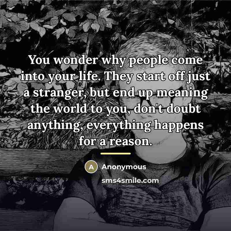 “You wonder why people come into your life. They start…” quote by Anonymous