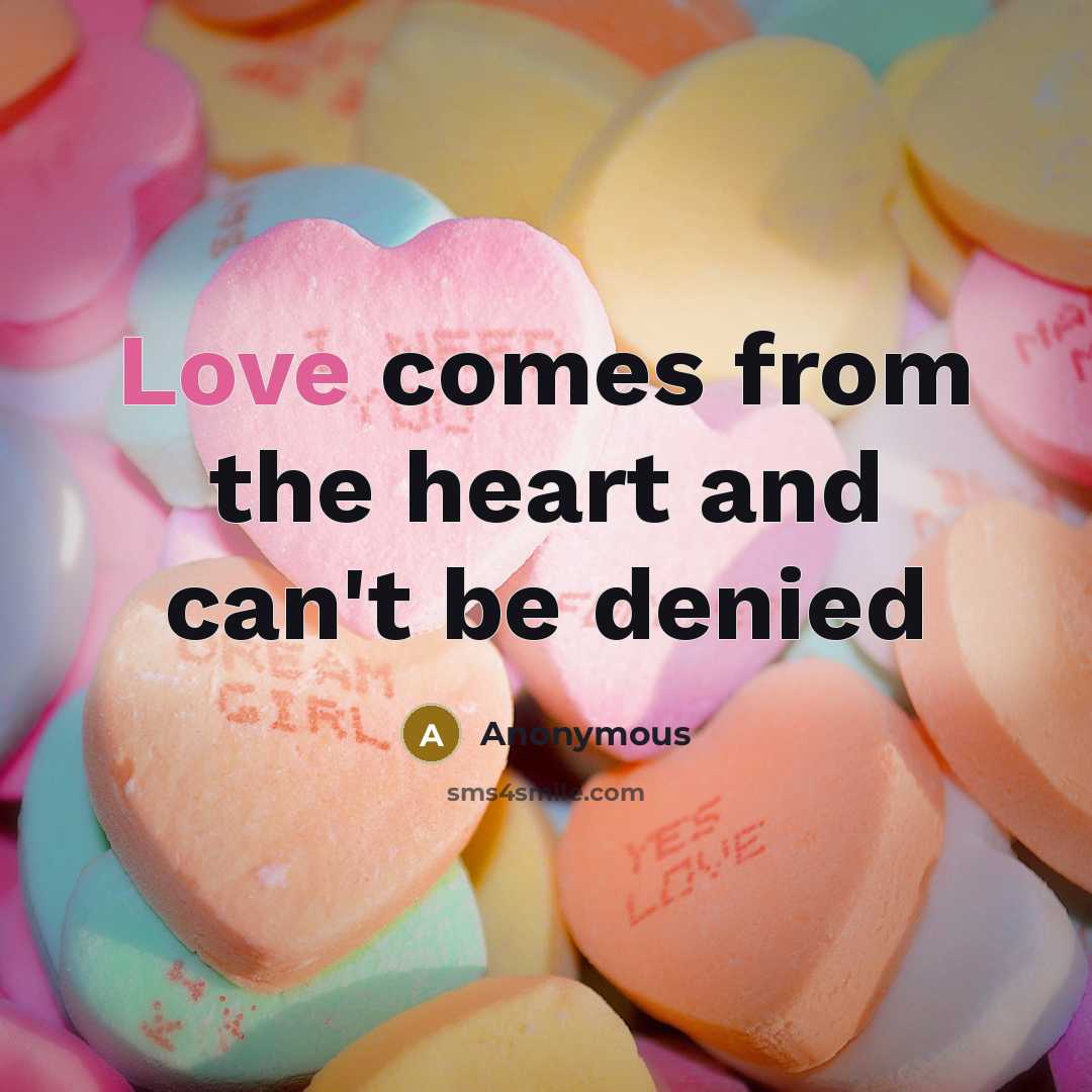 “Love comes from the heart and can't be denied…” quote by Anonymous
