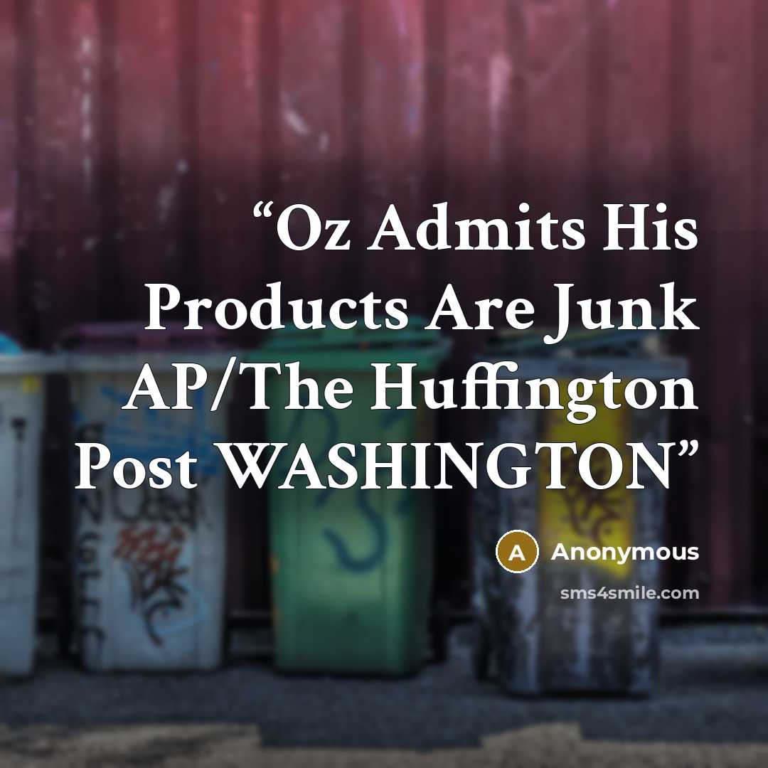 “Oz Admits His Products Are Junk AP/The Huffington Post WASHINGTON” quote by Anonymous