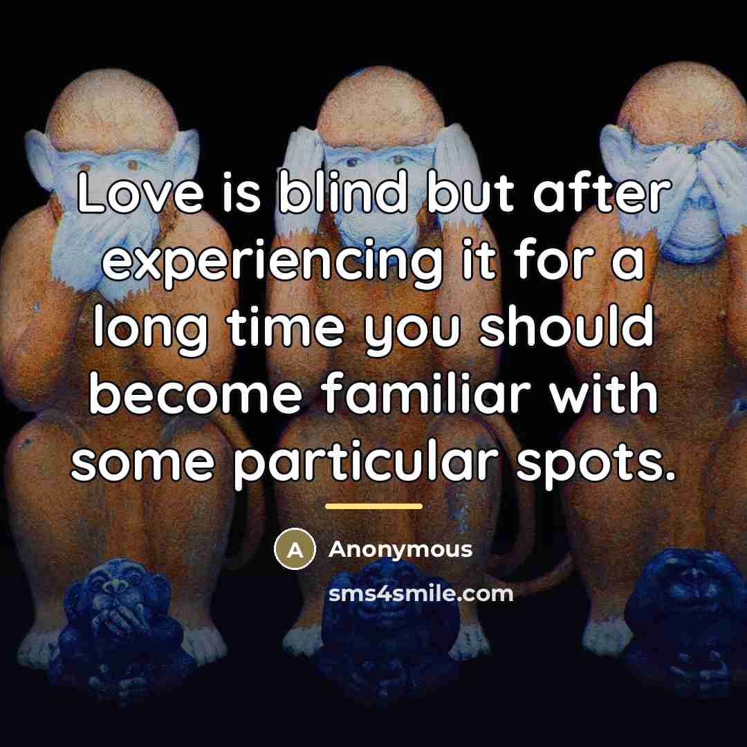 “Love is blind but after experiencing it for a long…” quote by Anonymous