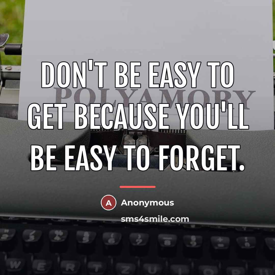 “Don't be easy to get because you'll be easy to…” quote by Anonymous
