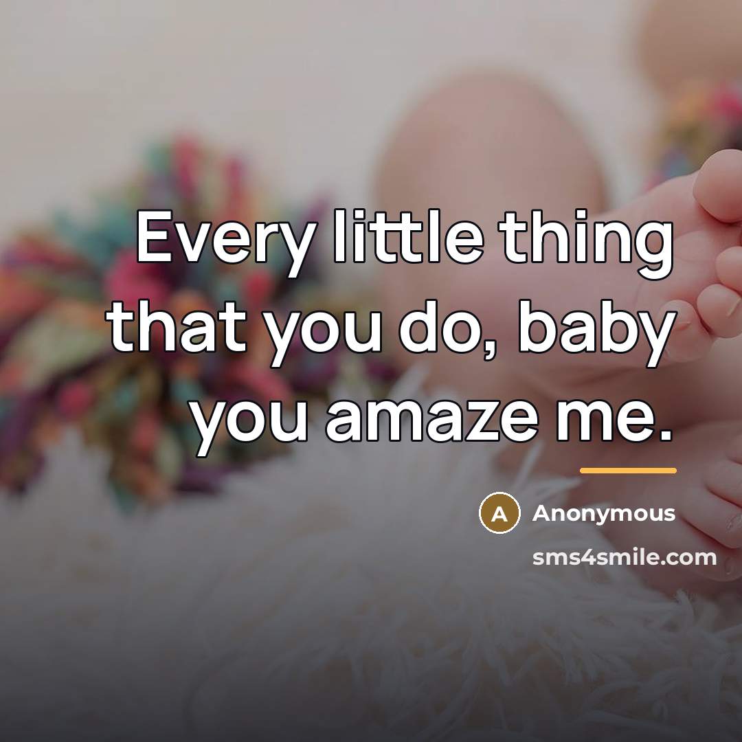 “Every little thing that you do, baby you amaze me.…” quote by Anonymous