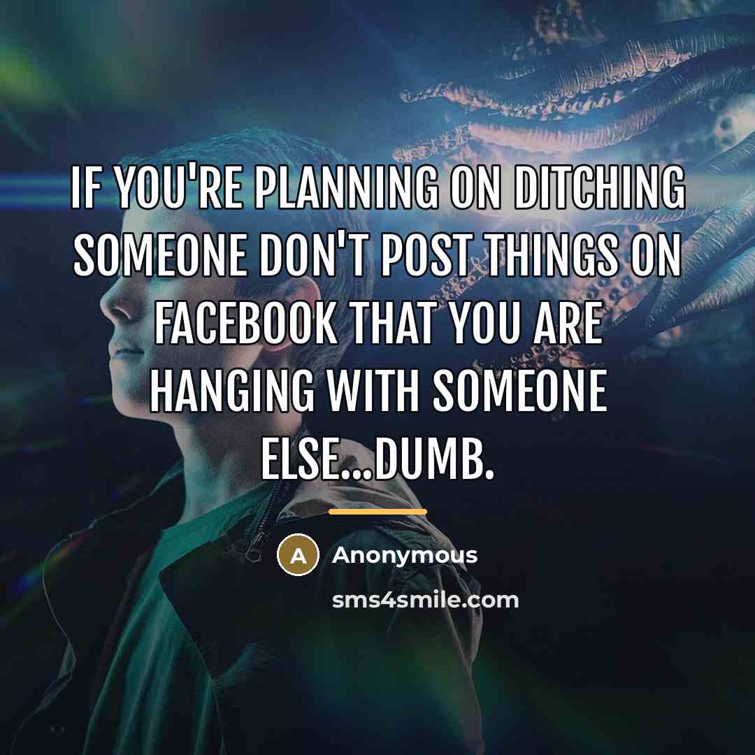 “If you're planning on ditching someone don't post things on…” quote by Anonymous