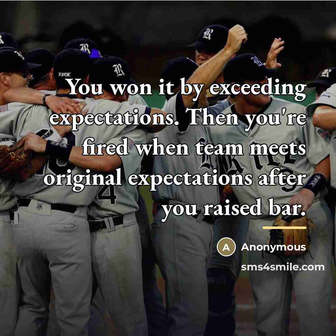 “You won it by exceeding expectations. Then you're fired when…” quote by Anonymous