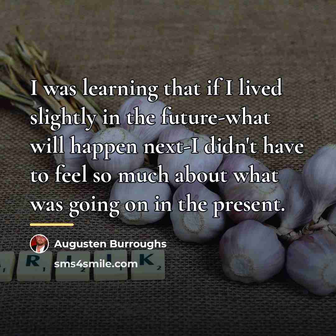 “I was learning that if I lived slightly in the…” quote by Augusten Burroughs