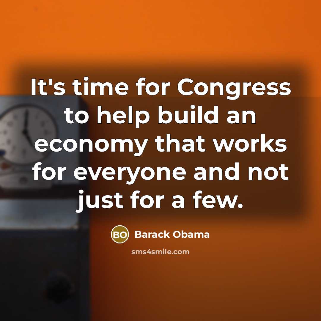 “It's time for Congress to help build an economy that works for everyone and not just for a few.” quote by Barack Obama