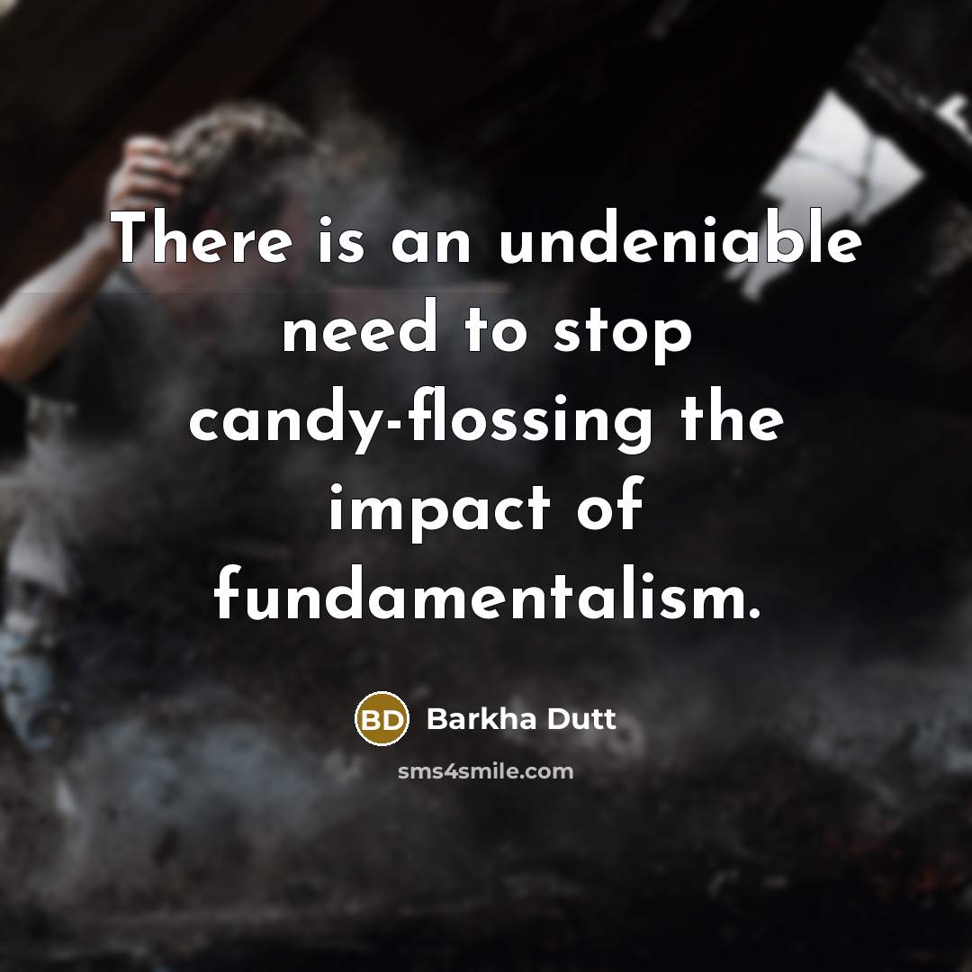 “There is an undeniable need to stop candy-flossing the impact…” quote by Barkha Dutt