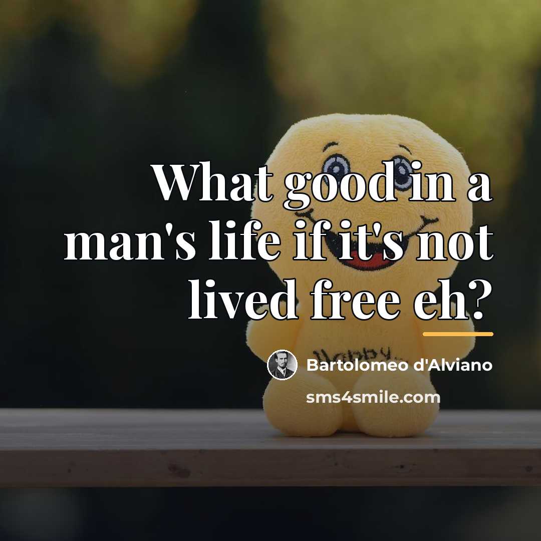“What good in a man's life if it's not lived…” quote by Bartolomeo d'Alviano