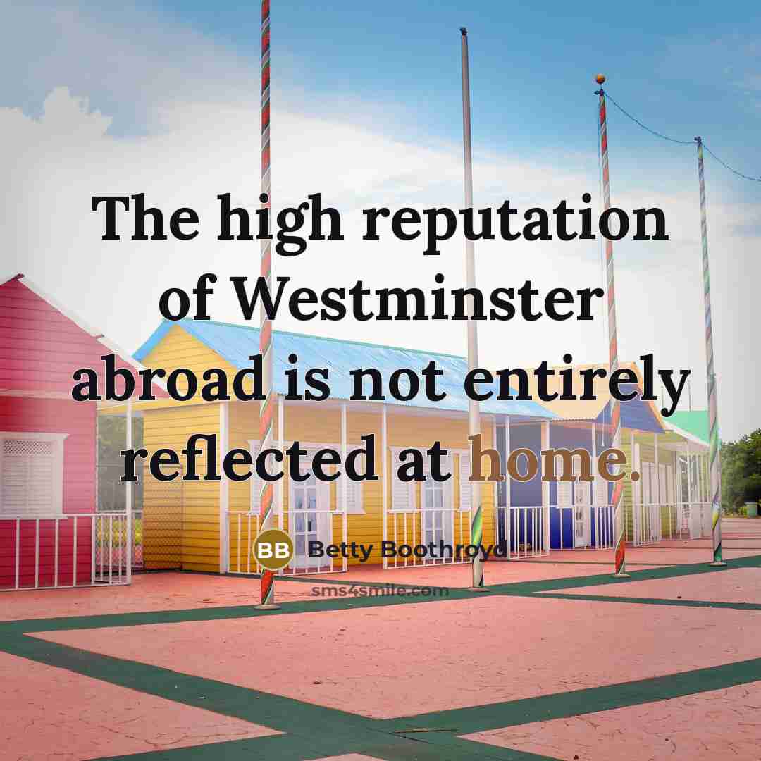 “The high reputation of Westminster abroad is not entirely reflected…” quote by Betty Boothroyd