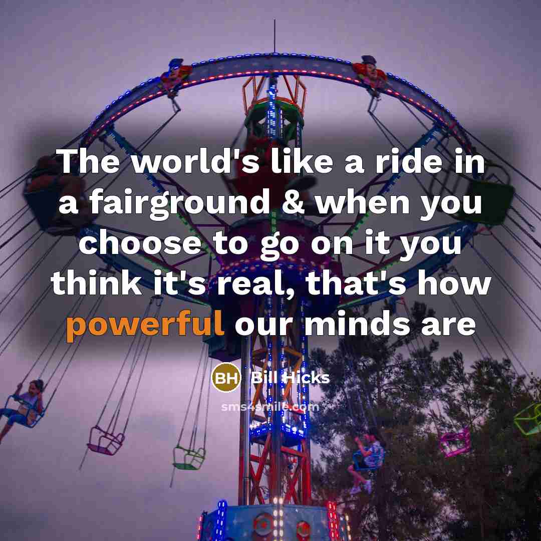 “The world's like a ride in a fairground & when…” quote by Bill Hicks
