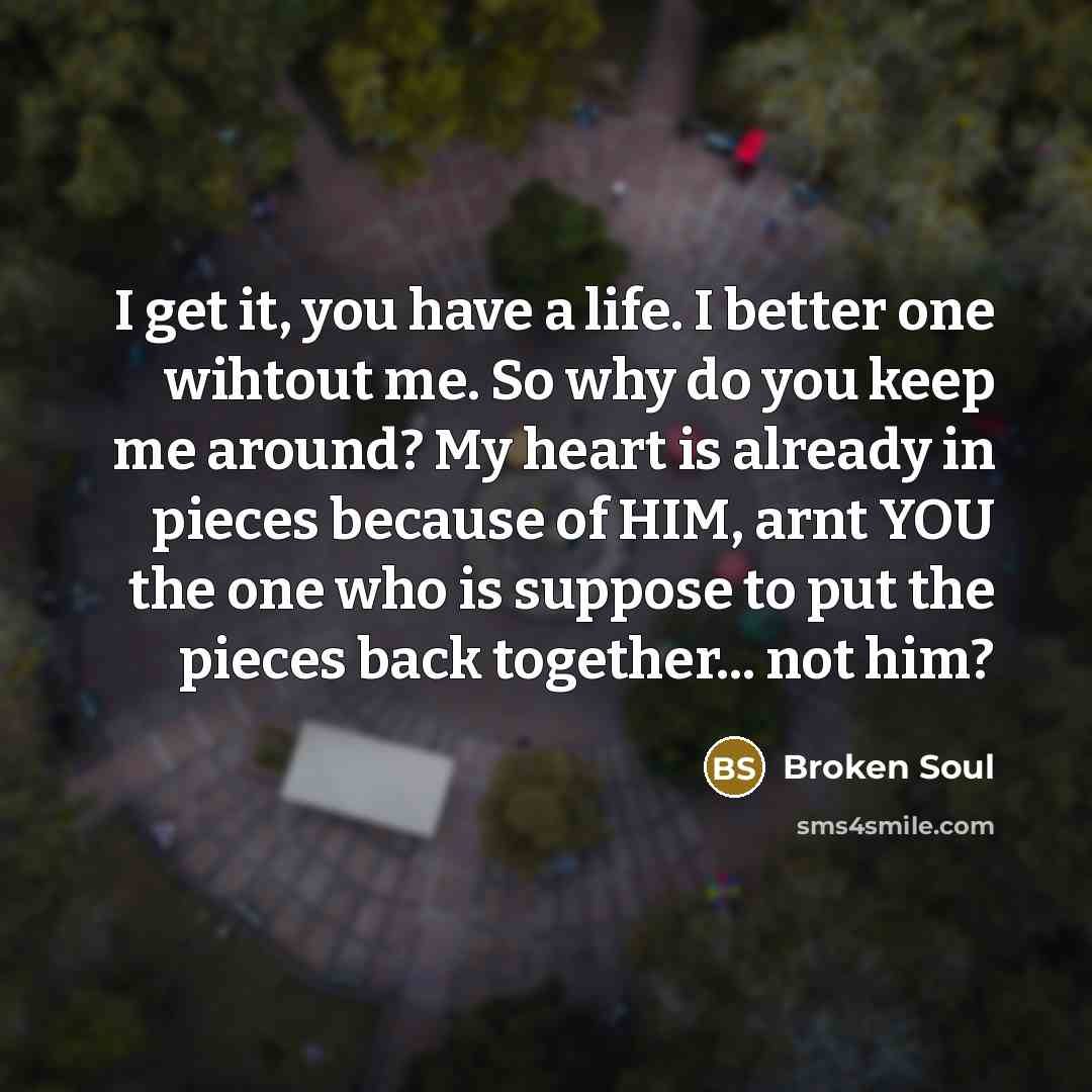 “I get it, you have a life. I better one…” quote by Broken Soul