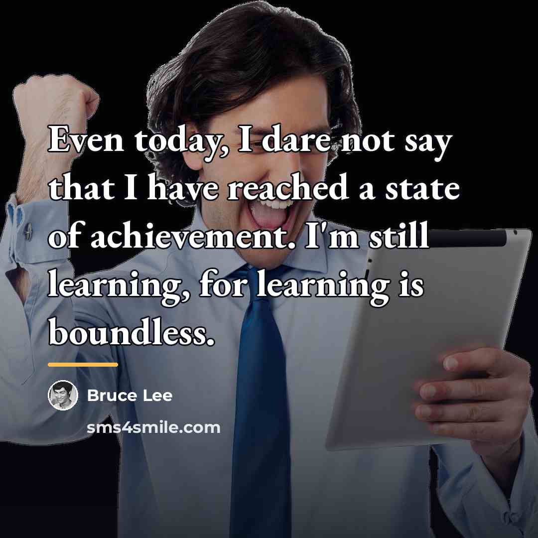 “Even today, I dare not say that I have reached…” quote by Bruce Lee
