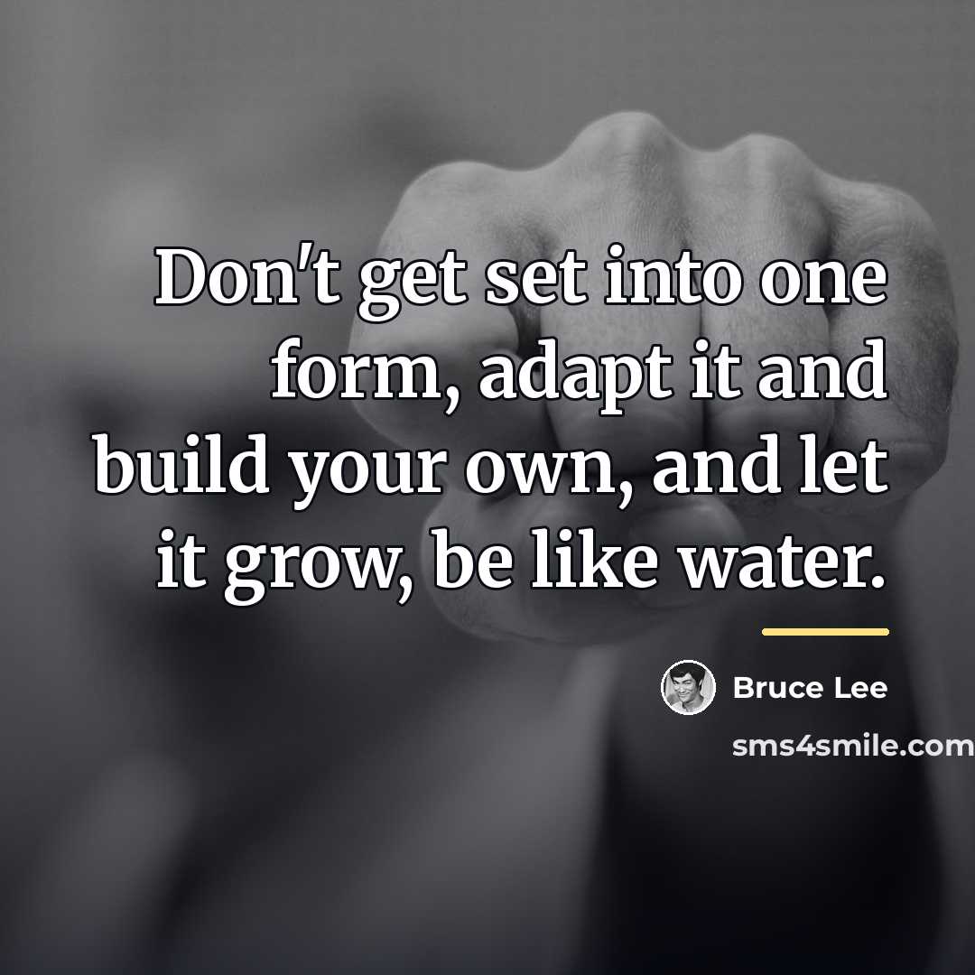 “Don't get set into one form, adapt it and build…” quote by Bruce Lee