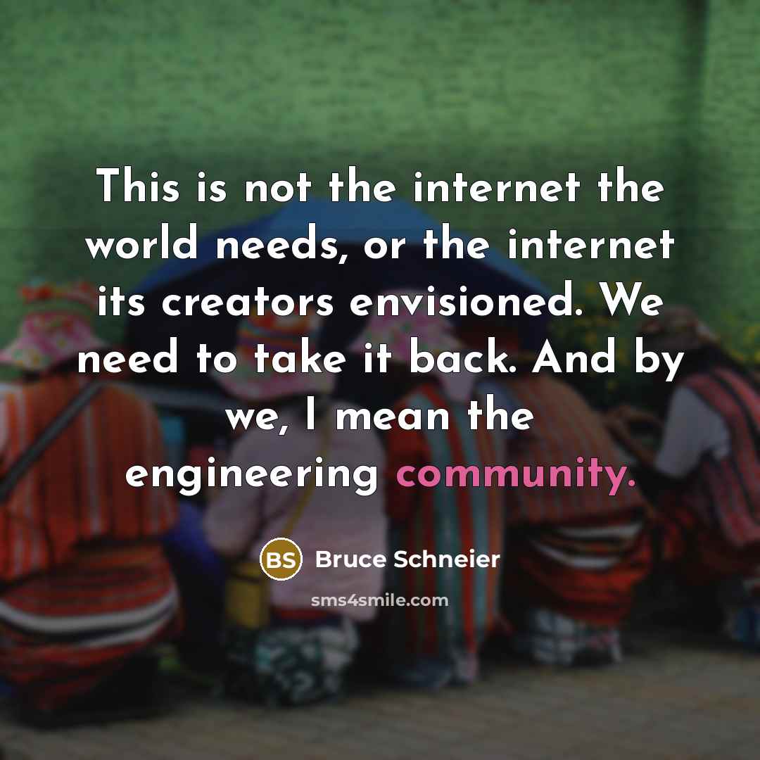 “This is not the internet the world needs, or the…” quote by Bruce Schneier