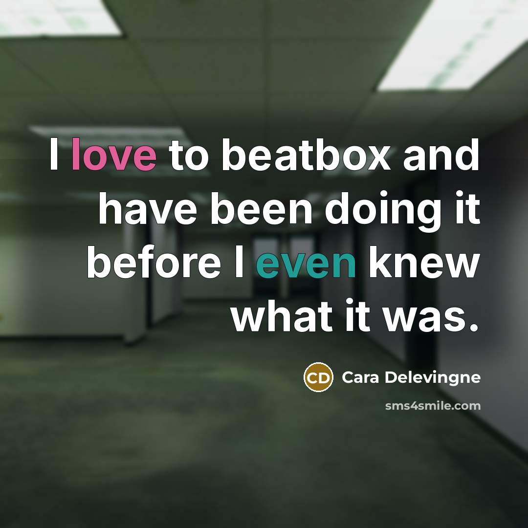 “I love to beatbox and have been doing it before…” quote by Cara Delevingne