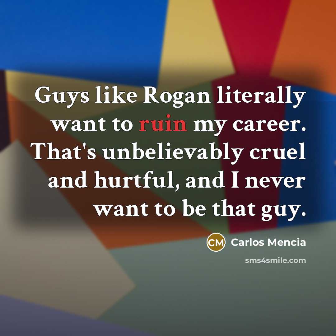“Guys like Rogan literally want to ruin my career. That's…” quote by Carlos Mencia
