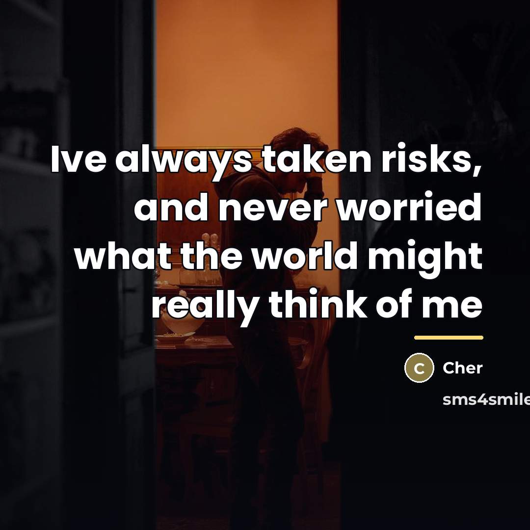 “Ive always taken risks, and never worried what the world…” quote by Cher