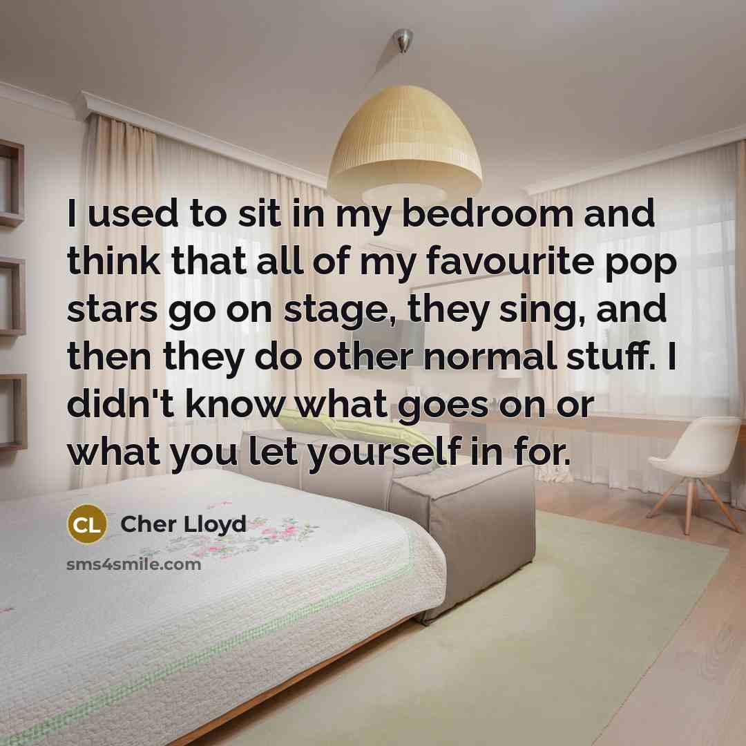 “I used to sit in my bedroom and think that…” quote by Cher Lloyd