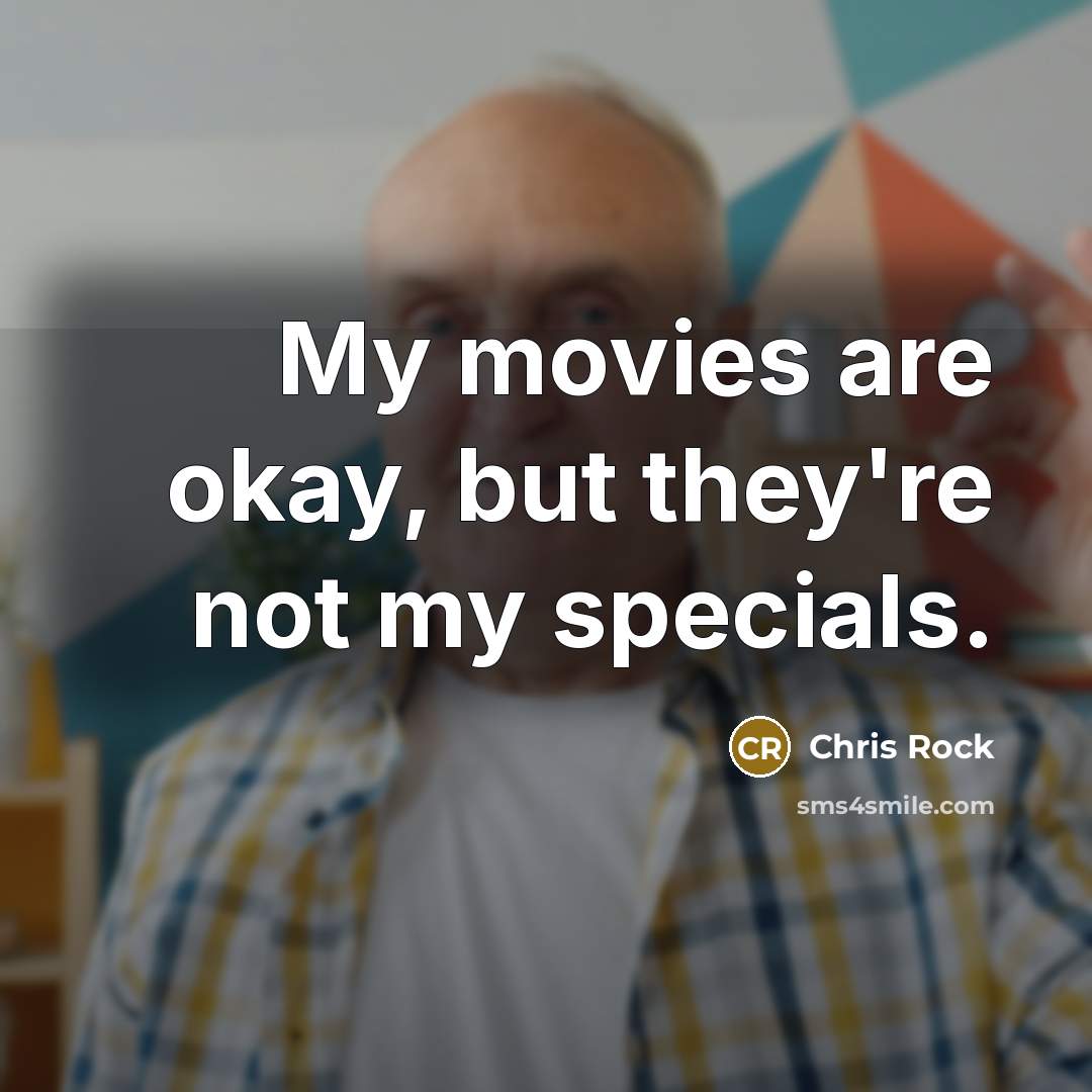 “My movies are okay, but they're not my specials.…” quote by Chris Rock