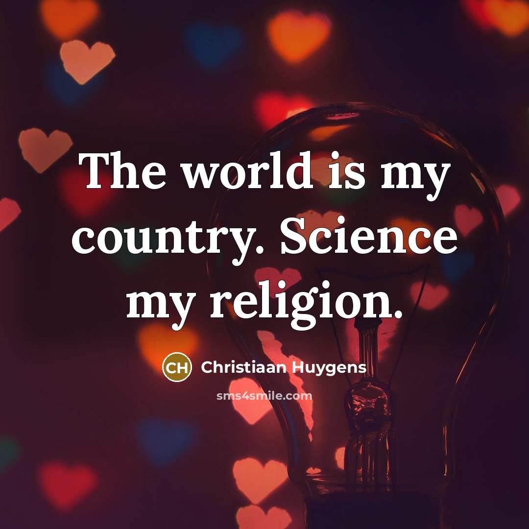 “The world is my country. Science my religion.…” quote by Christiaan Huygens