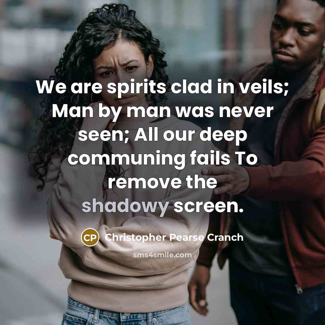 “We are spirits clad in veils; Man by man was…” quote by Christopher Pearse Cranch