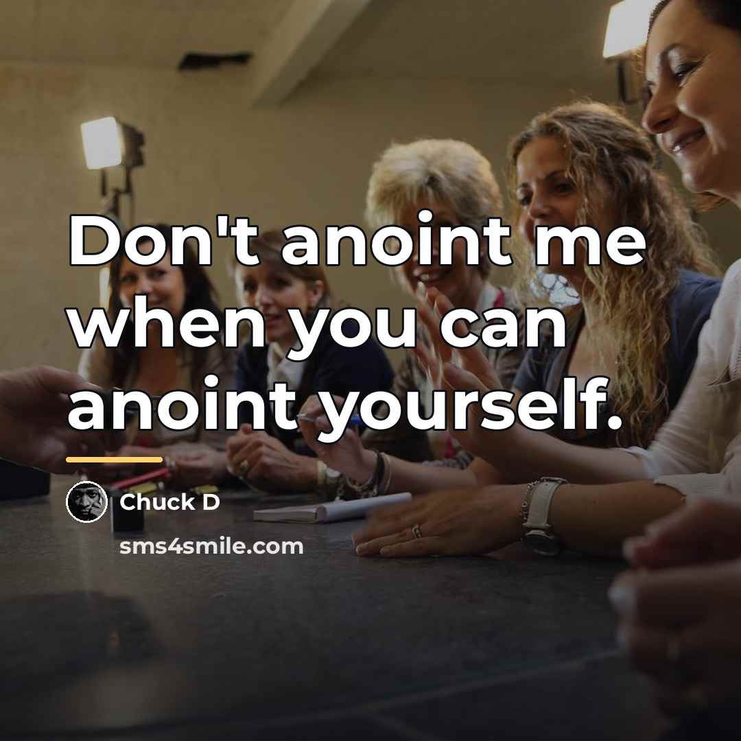 “Don't anoint me when you can anoint yourself.…” quote by Chuck D