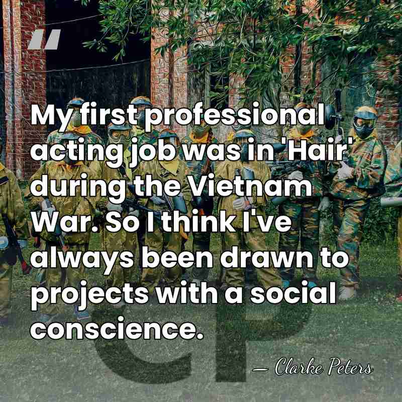 My first professional acting job was in 'Hair' during the Vietnam War.&hellip; - Clarke Peters