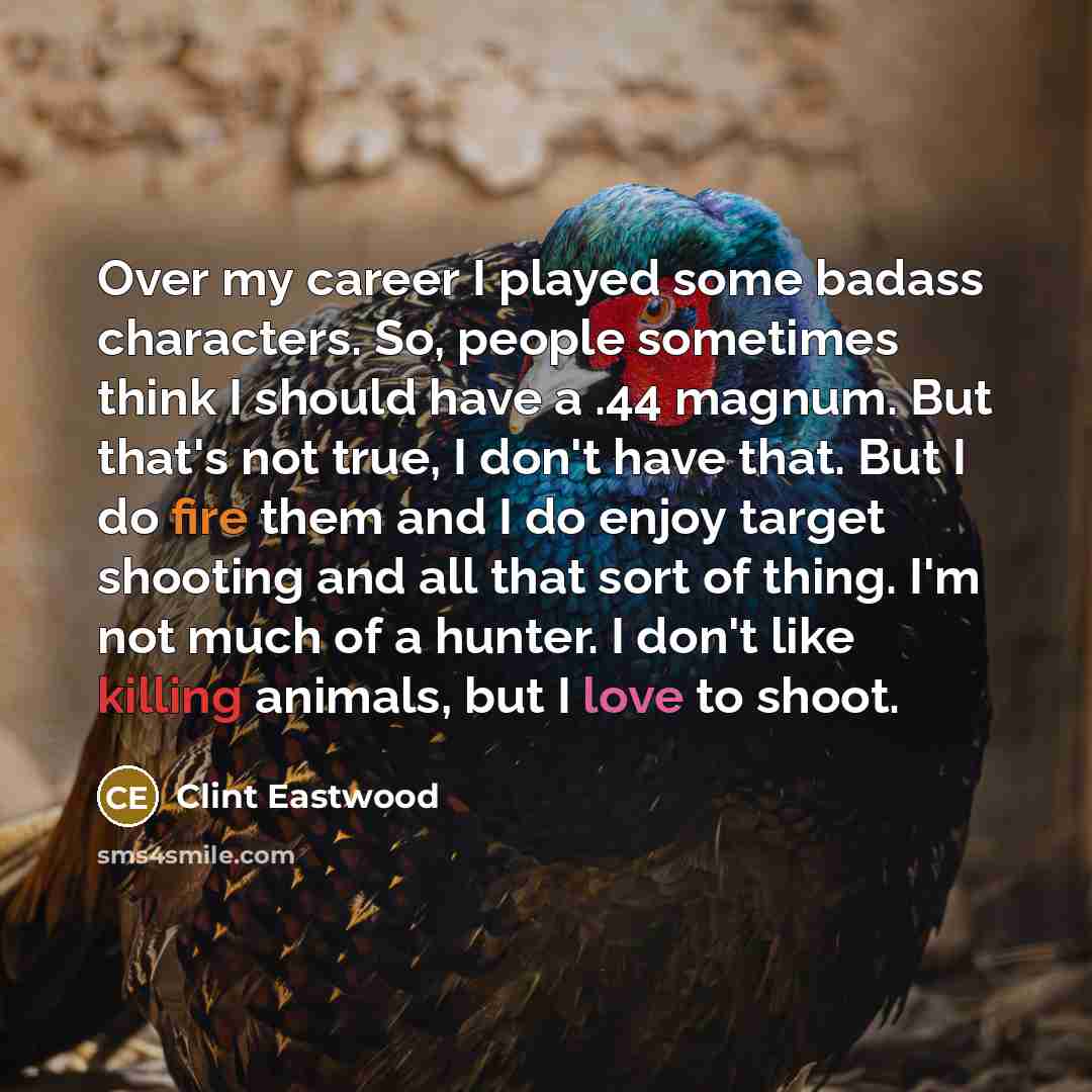 “Over my career I played some badass characters. So, people…” quote by Clint Eastwood