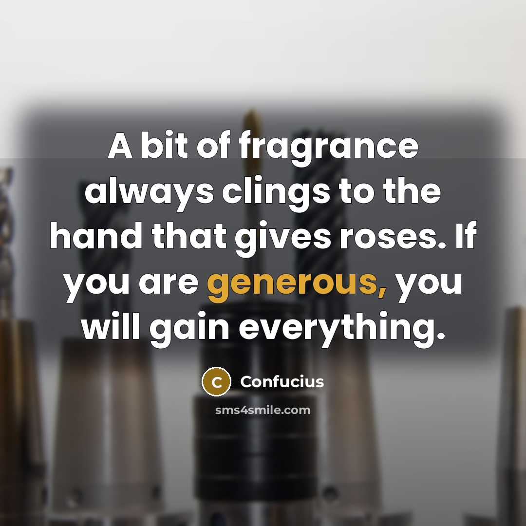 “A bit of fragrance always clings to the hand that…” quote by Confucius