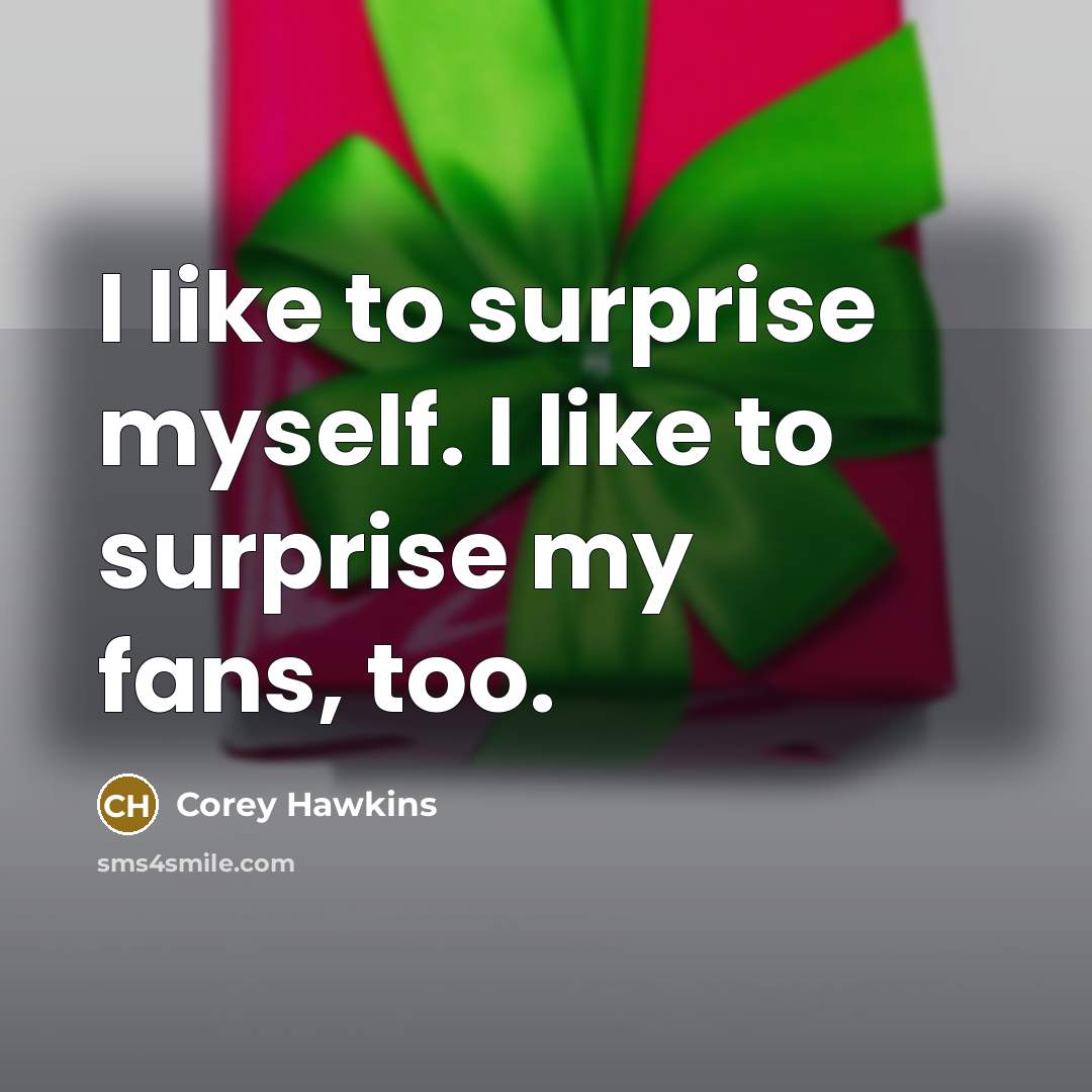 “I like to surprise myself. I like to surprise my…” quote by Corey Hawkins