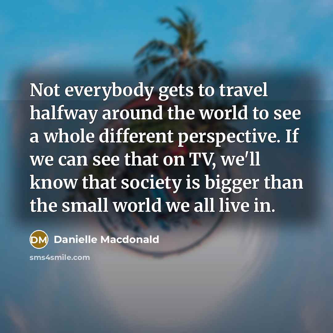 “Not everybody gets to travel halfway around the world to…” quote by Danielle Macdonald