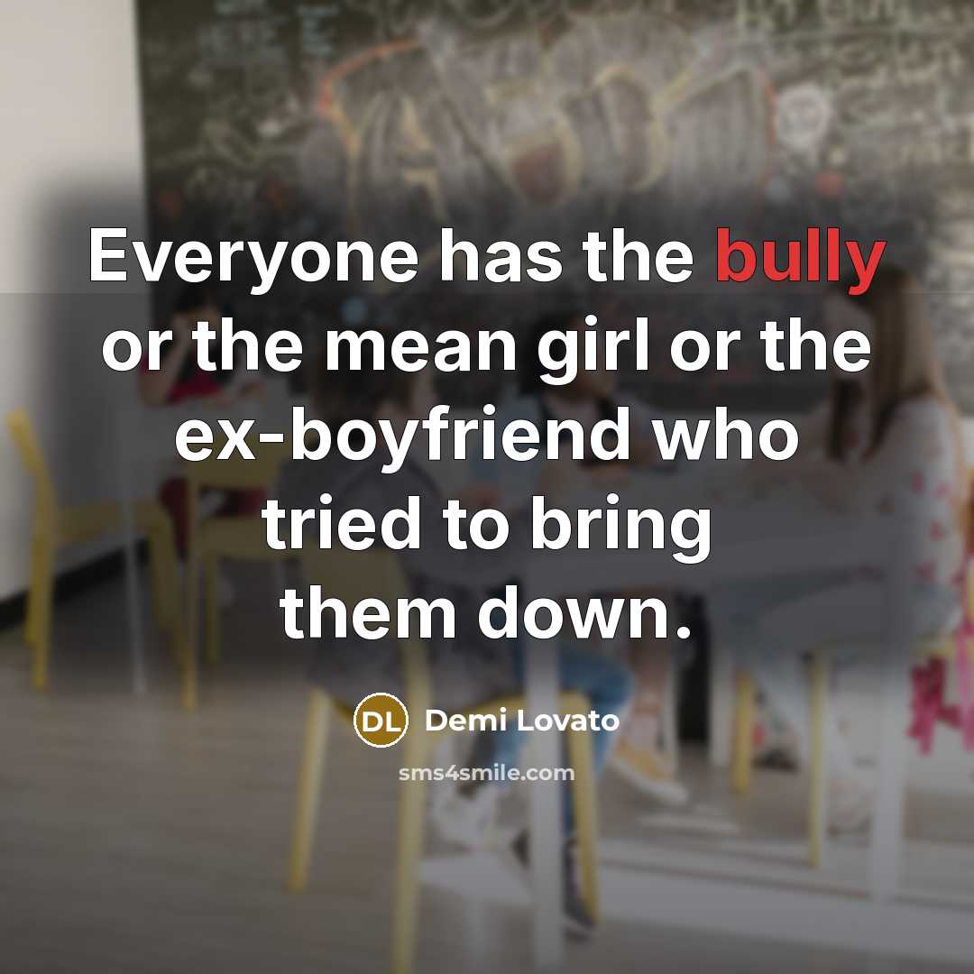 “Everyone has the bully or the mean girl or the…” quote by Demi Lovato