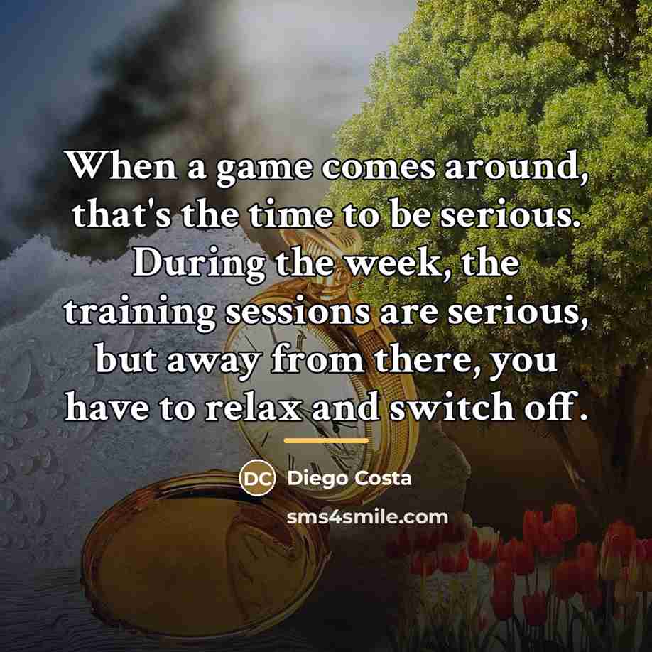 “When a game comes around, that's the time to be…” quote by Diego Costa