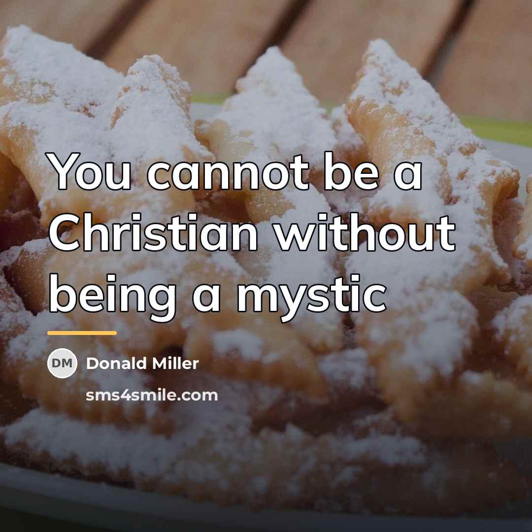 “You cannot be a Christian without being a mystic…” quote by Donald Miller