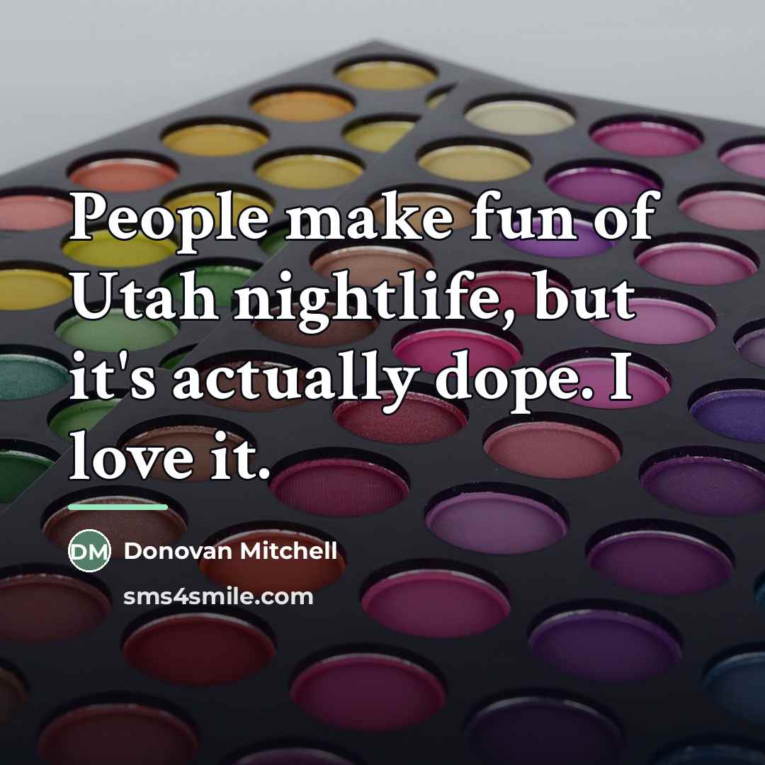 “People make fun of Utah nightlife, but it's actually dope.…” quote by Donovan Mitchell