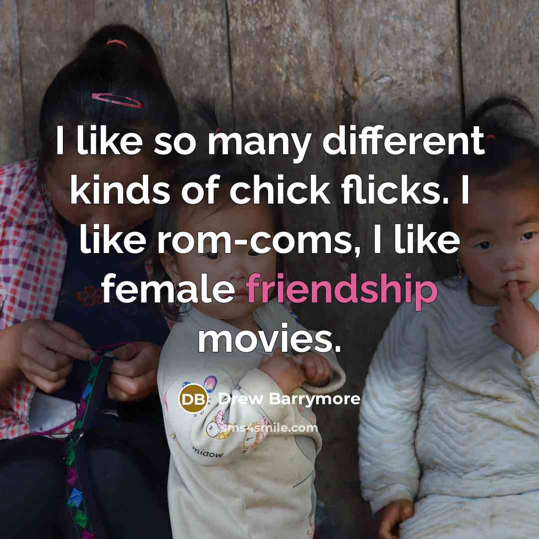 “I like so many different kinds of chick flicks. I…” quote by Drew Barrymore