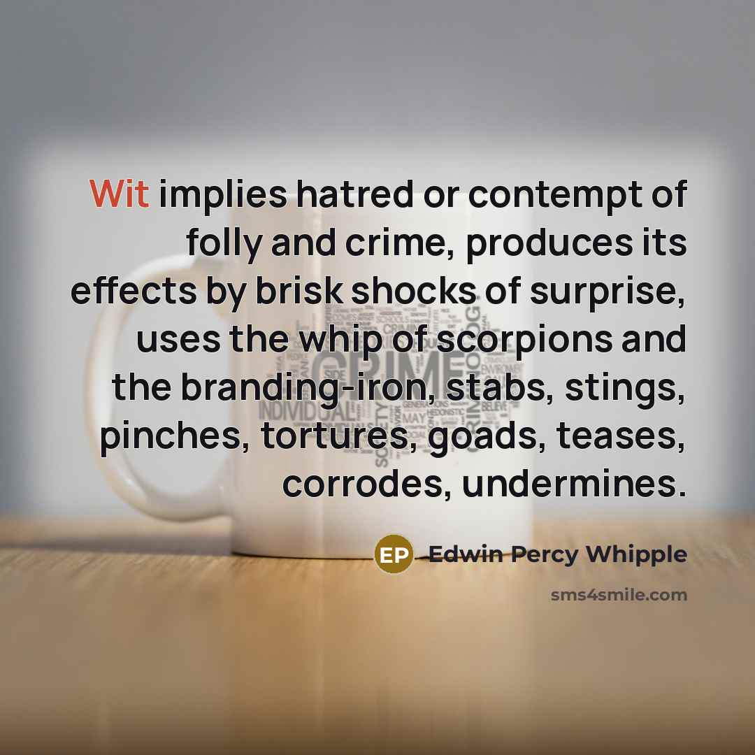 “Wit implies hatred or contempt of folly and crime, produces…” quote by Edwin Percy Whipple