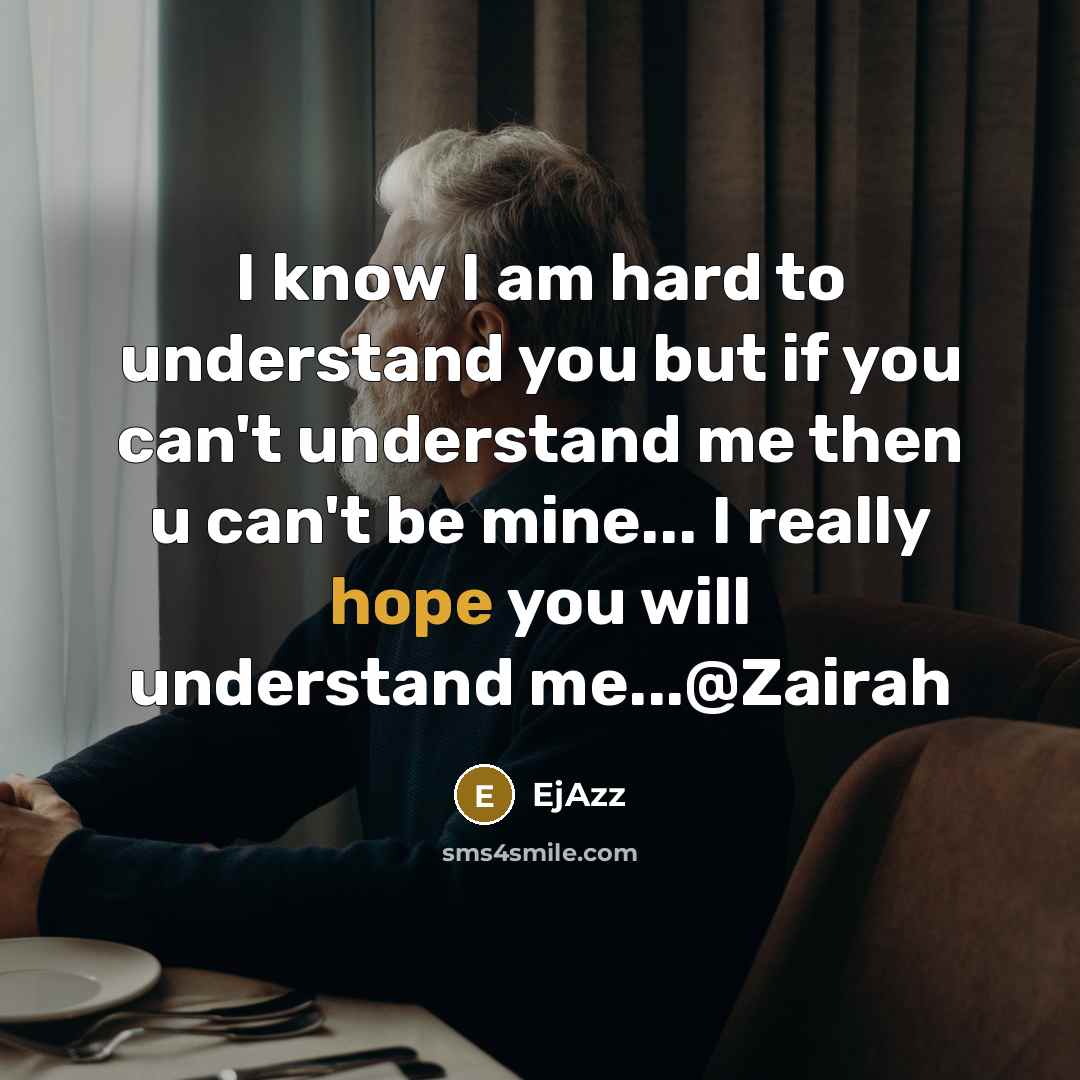 “I know I am hard to understand you but if…” quote by Ejazz