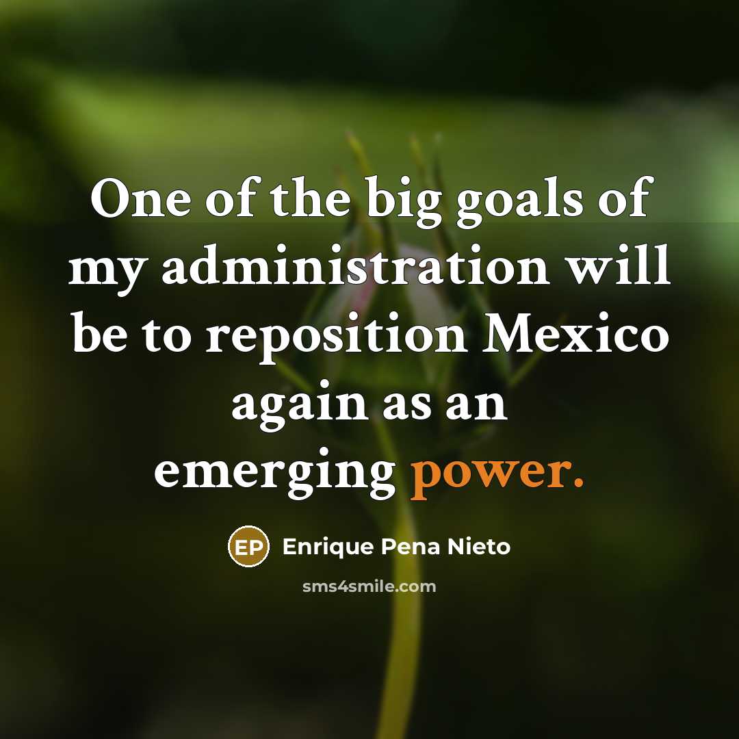 “One of the big goals of my administration will be…” quote by Enrique Pena Nieto