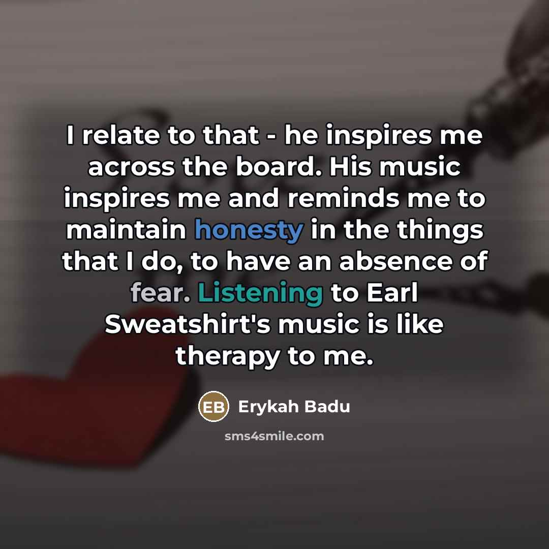 “I relate to that - he inspires me across the…” quote by Erykah Badu