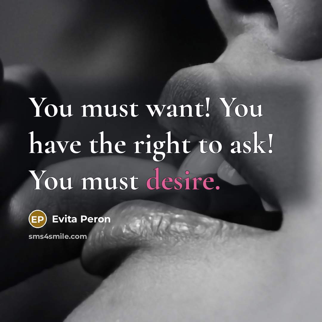 “You must want! You have the right to ask! You…” quote by Evita Peron